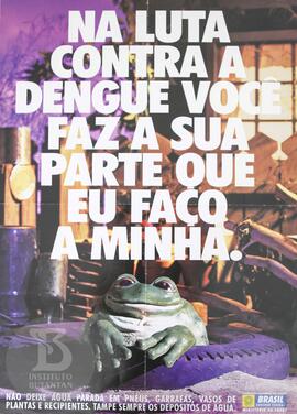 Na luta contra a dengue você faz a sua parte que eu faço a minha.