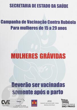 Campanha de vacinação contra rubéola para mulheres de 15 a 29 anos.