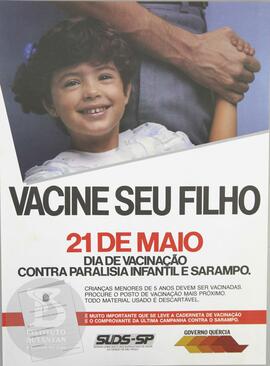 Vacine seu filho. 21 de maio, dia de vacinação contra paralisia infantil e sarampo.